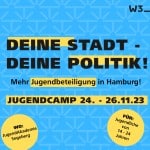 Ein Bild mit dem Text "Deine Stadt - deine Politik! Mehr Jugendbeteiligung in Hamburg! Jugendcamp 24.-26.11.23; Wo: JugendAkademie Segeberg; Für: Jugendliche von 14-24 Jahren